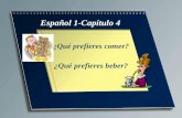 Español 1-Capítulo 4 ¿Qué prefieres comer? ¿Qué prefieres beber?