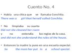 Cuento No. 4 Había una chica que se llamaba Conchita. There was a girl that herself called Conchita. No limpiaba su cuarto Did not she cleaned her room.