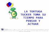 LA TORTUGA TUCKER TOMA SU TIEMPO PARA PENSAR Y ACTUAR Created using pictures from Microsoft Clipart® and Webster-Stratton, C. (1991). The teachers and.