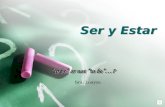 Ser y Estar “to be” or not “to be”…? Sra. Loayza.