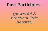 Past Participles (powerful & practical little beasts!)