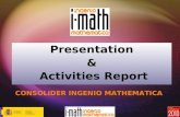 Presentation & Activities Report CONSOLIDER INGENIO MATHEMATICA.