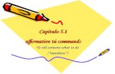 Capítulo 5.1 affirmative tú commands To tell someone what to do (“mandatos”)