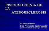 FISIOPATOGENIA DE LA FISIOPATOGENIA DE LA ATEROESCLEROSIS ATEROESCLEROSIS Dr Marcos Baroni Dpto Prevención Cardiovascular ( Instituto Modelo de Cardiología.