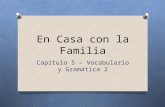 En Casa con la Familia Capítulo 5 – Vocabulario y Gramática 2.