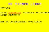 OBJECTIVES: DESCRIBE ACTIVITIES AVAILABLE IN SPANISH SPEAKING COUNTRIES ¿DONDE EN LATINOAMERICA TUVO LUGAR?