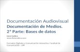 Documentación Audiovisual Documentación de Medios. 2ª Parte: Bases de datos Lluís Codina  Formatos Digitales y Comunicación Interactiva.