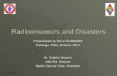 Radioamateurs and Disasters Presentation to ITU’s FG DR&NRR Santiago, Chile, October 2013 Dr. Galdino Besomi IARU R2, Director Radio Club de Chile, President.