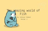 The amazing world of fish