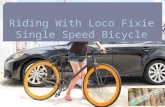 Riding With Loco Fixie Single Speed Bicycle
