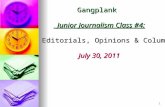 3 Gangplank    Junior Journalism Class #4: Editorials, Opinions & Columns July 30, 2011