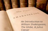 An Introduction to William Shakespeare, The Globe, & Julius Caesar