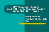 10 th  American History Unit III- U.S. Foreign Policy World War II - today