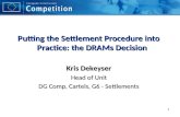 Putting the Settlement Procedure into Practice: the DRAMs Decision Kris Dekeyser Head of Unit