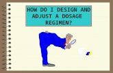 HOW DO I DESIGN AND ADJUST A DOSAGE  REGIMEN?