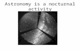 Astronomy is a nocturnal activity