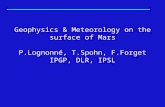 Geophysics & Meteorology on the surface of Mars P.Lognonné, T.Spohn, F.Forget IPGP, DLR, IPSL