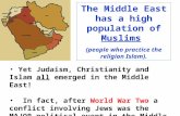 The Middle East has a high population of  Muslims (people who practice the religion Islam).