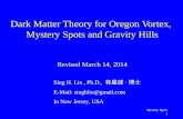Dark Matter Theory for Oregon Vortex,  Mystery Spots and Gravity Hills Revised March 14, 2014