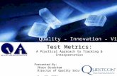 Test Metrics: A Practical Approach to Tracking & Interpretation Presented By: Shaun Bradshaw