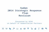 Sudan  2014 Strategic Response Plan Revision Presented by OCHA  on behalf of Humanitarian Partners