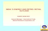 INDIA ‘S ENERGY AND PETRO- RETAIL OUTLOOK  SUMITA BOSE ROY General Manager - International Trade