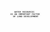 WATER RESOURCES  AS AN IMPORTANT FACTOR  OF LAND DEVELOPMENT