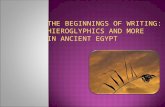 THE BEGINNINGS OF WRITING:    HIEROGLYPHICS AND MORE  IN ANCIENT EGYPT