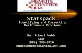 Statspack Identifying and Correcting Performance Problems By: Robert Webb CEO (888) 235-8916