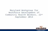 Maryland Workgroup for Workforce Development of Community Health Workers, 22 nd  September 2014
