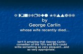 A wonderful Message by  George Carlin whose wife recently died...