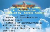 based  on   Hymns of Zarathushtra - Dinshaw Irani  Gatha’s of Zarathushtra by Pilloo Nanavutty