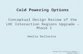 Cold Powering Options Conceptual Design Review of the LHC Interaction Regions Upgrade â€“Phase I
