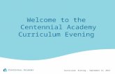 Welcome to the  Centennial Academy Curriculum Evening