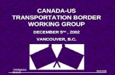 CANADA-US TRANSPORTATION BORDER WORKING GROUP DECEMBER 5 TH  , 2002 VANCOUVER, B.C.