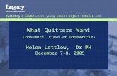 What Quitters Want Consumers’ Views on Disparities  Helen Lettlow,  Dr PH December 7-8, 2005