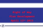 Right of Way Plan Development April 12 th  2013