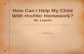 How Can I Help My Child With His/Her Homework? Mr. Lepetit