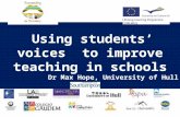 Using students’ voices  to improve teaching in schools Dr Max Hope, University of Hull
