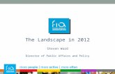 The Landscape in 2012 Steven Ward Director of Public Affairs and Policy