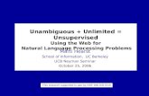 Unambiguous + Unlimited = Unsupervised Using the Web for  Natural Language Processing Problems