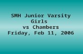 SMH Junior Varsity Girls  vs Chambers Friday, Feb 11, 2006