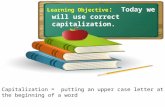 Learning Objective :   Today we will use correct capitalization.