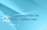 Project: FASHION FUN Title :  Fashion Today