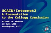 UCAID/Internet2 A Presentation  to the Kellogg Commission