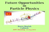 Future Opportunities in Particle Physics Barry Barish Caltech DPF Meeting   13-Aug-2011