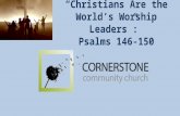 “Christians Are the World’s Worship Leaders”:  Psalms 146-150