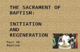 THE SACRAMENT OF BAPTISM: INITIATION  AND  REGENERATION