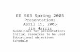 EE 563 Spring 2005  Presentations April 15, 2005 Jim Harris