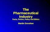 The Pharmaceutical Industry Facts, Fiction, Policy and Ethics Martin Donohoe